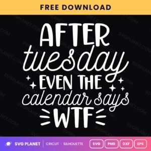 After Tuesday Even The Calendar Says Wtf Funny Weekday Quote For Cricut & Silhouette White SVG