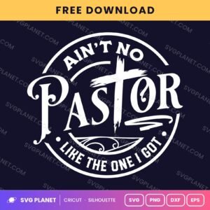 Aint No Pastor Like The One I Got Wh Free SVG PNG DXF