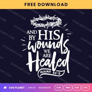 And By His Wounds We Are Healed Isaiah 53 5 Wh Free SVG PNG DXF