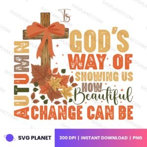 Autumn Is God's Way Of Showing US How Beautiful Change Can Be