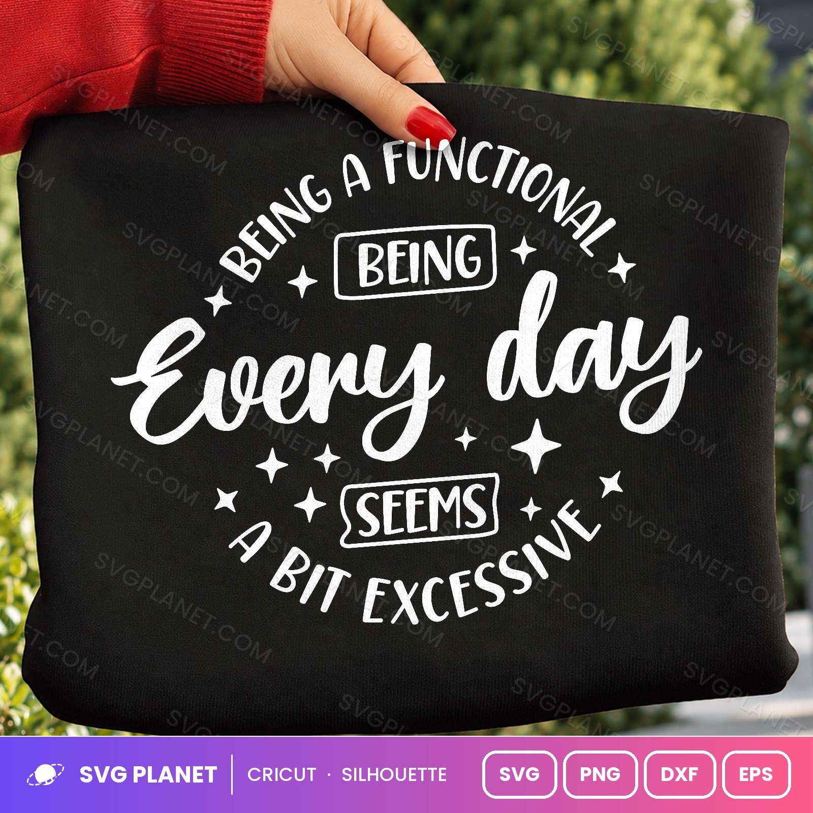 Being A Functional Being Every Day Seems A Bit Excessive Funny Quote For Cricut & Silhouette White SVG - Image 2