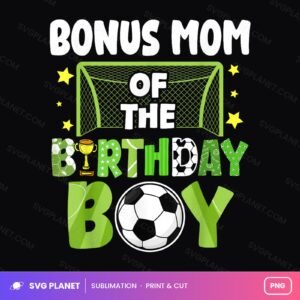 Bonus Mom Of The Soccer Birthday Boy PNG