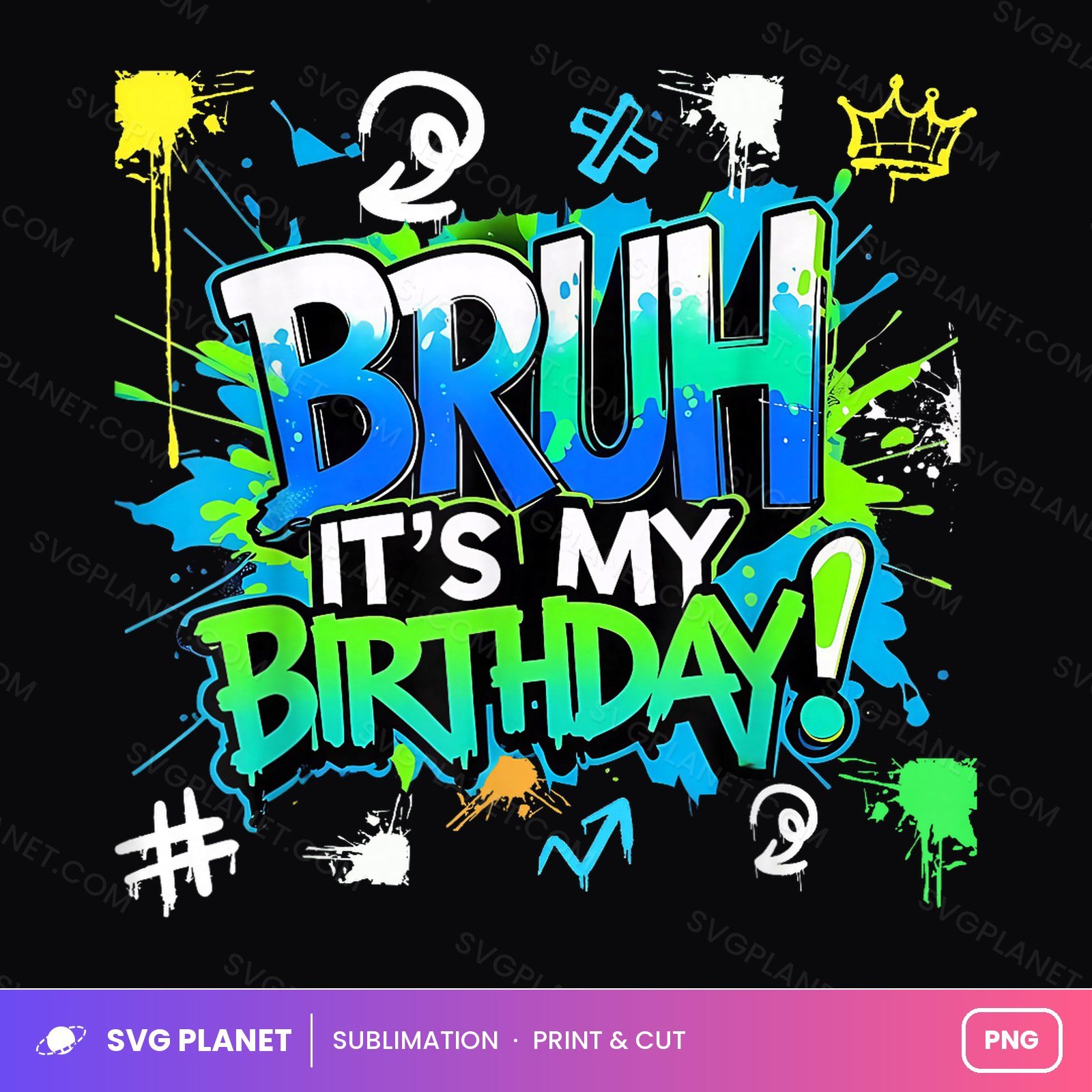 Bruh Its My Birthday Graffiti Splatter PNG