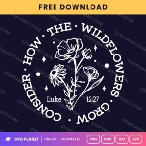 Consider How The Wildflowers Grow Luke 12 27 Round Wh Free SVG PNG DXF