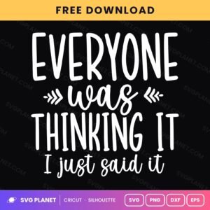 Everyone Was Thinking It I Just Said It Funny Sarcastic Quote Arrows For Cricut & Silhouette White SVG