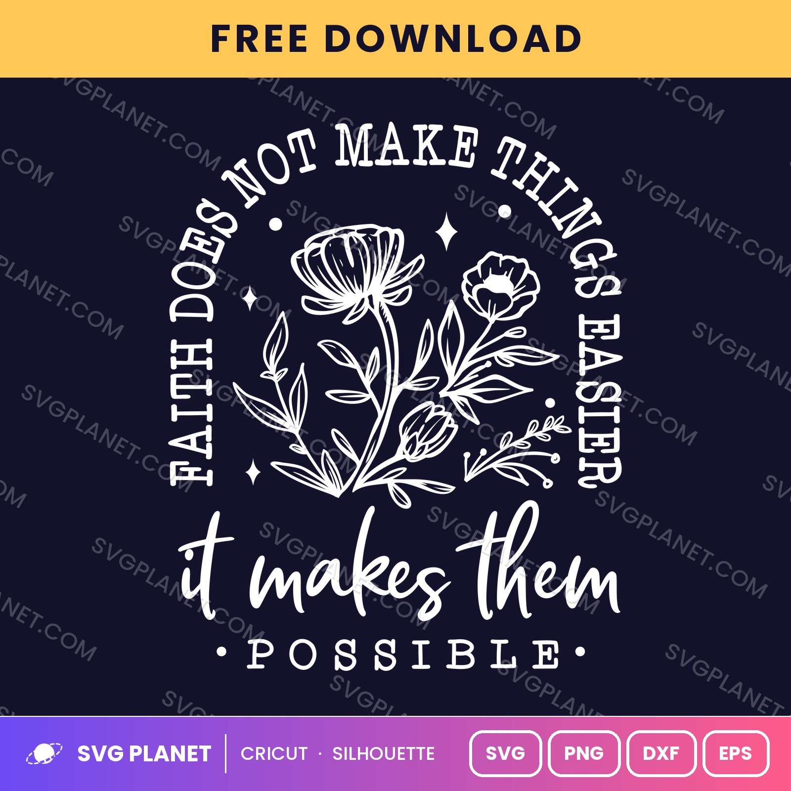 Faith Does Not Make Things Easier It Makes Them Possible Wh Free SVG PNG DXF