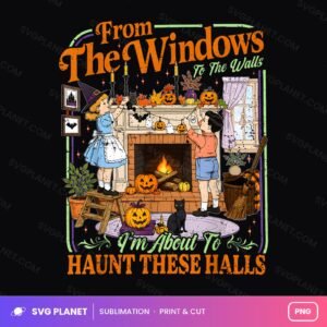 From The Windows To The Walls Haunt These Halls Vintage PNG