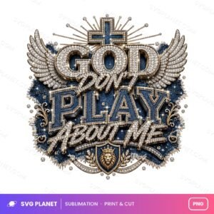 God Dont Play About Me Denim And Diamonds PNG
