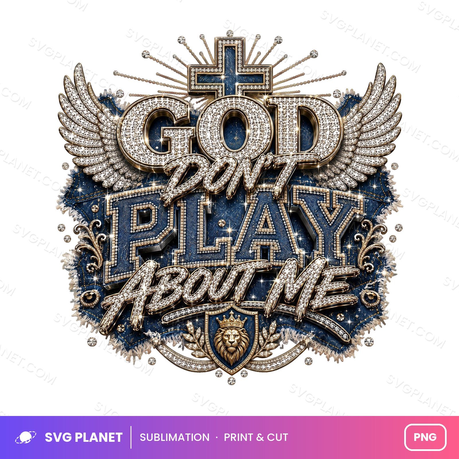 God Dont Play About Me Denim And Diamonds PNG