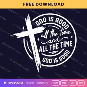 God Is Good All The Time And All The Time God Is Good Wh Free SVG PNG DXF