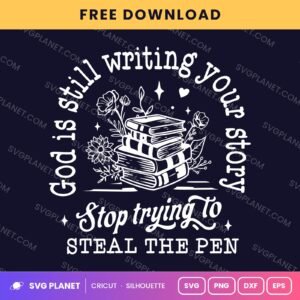 God Is Still Writing Your Story Stop Trying To Steal The Pen Books Wh Free SVG PNG DXF