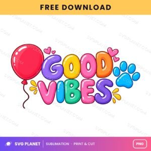 Good Vibes Balloon Paw Print Free Sublimation PNG