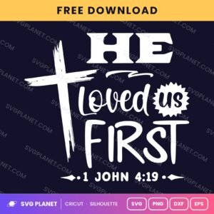He Loved Us First 1 John 4 19 Wh Free SVG PNG DXF