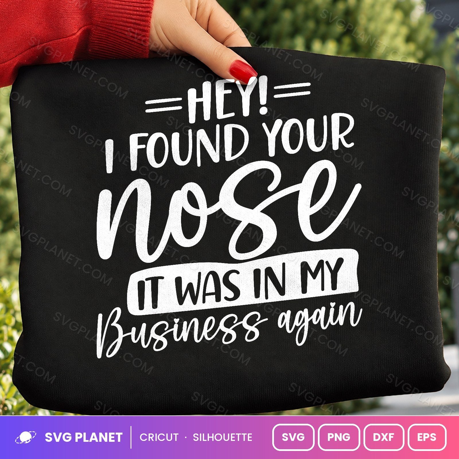 Hey I Found Your Nose It Was In My Business Again Funny Sassy Quote For Cricut & Silhouette White SVG - Image 2