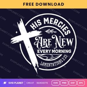 His Mercies Are New Every Morning Lamentations 3 23 Circle Wh Free SVG PNG DXF