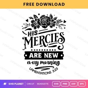 His Mercies Are New Every Morning Lamentations 3 23 Floral Wh 2 Free SVG PNG DXF
