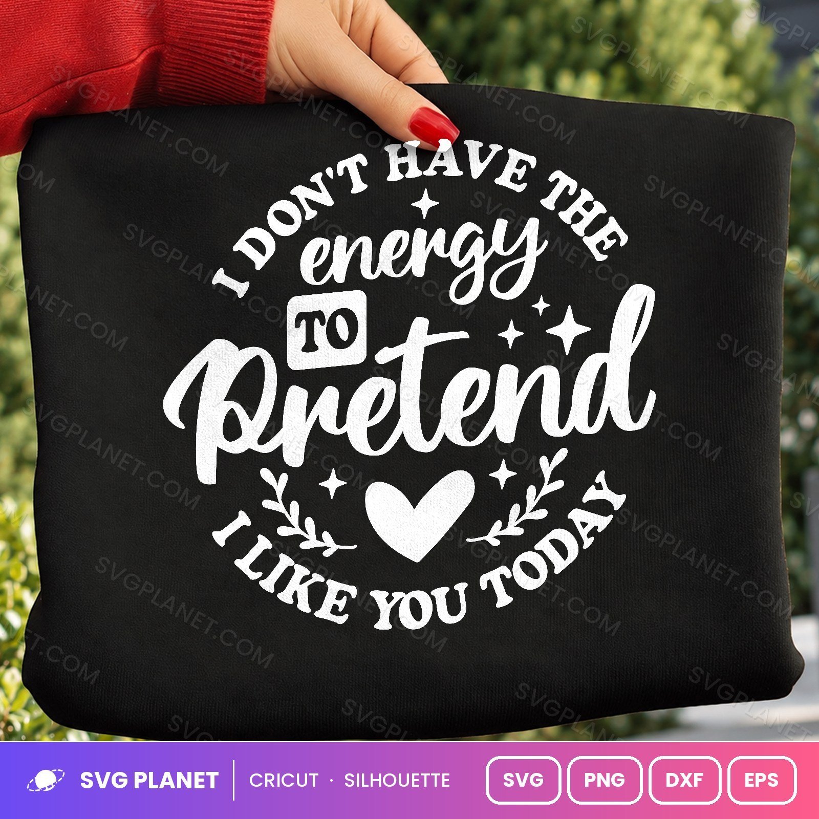 I Don't Have The Energy To Pretend I Like You Today Funny Sarcastic Quote For Cricut & Silhouette White SVG - Image 2