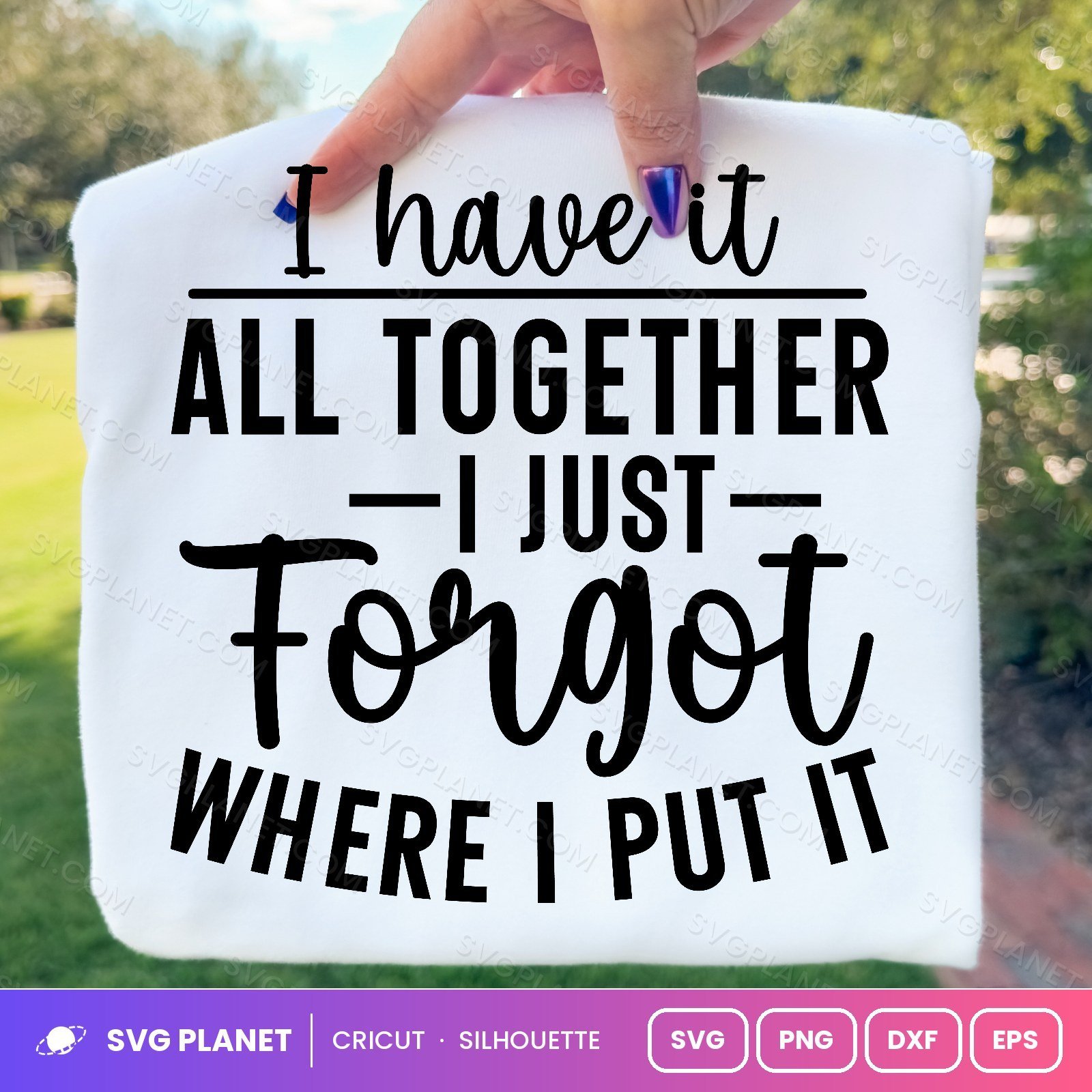 I Have It All Together I Just Forgot Where I Put It Funny Mom Quote For Cricut & Silhouette White 2 SVG - Image 3