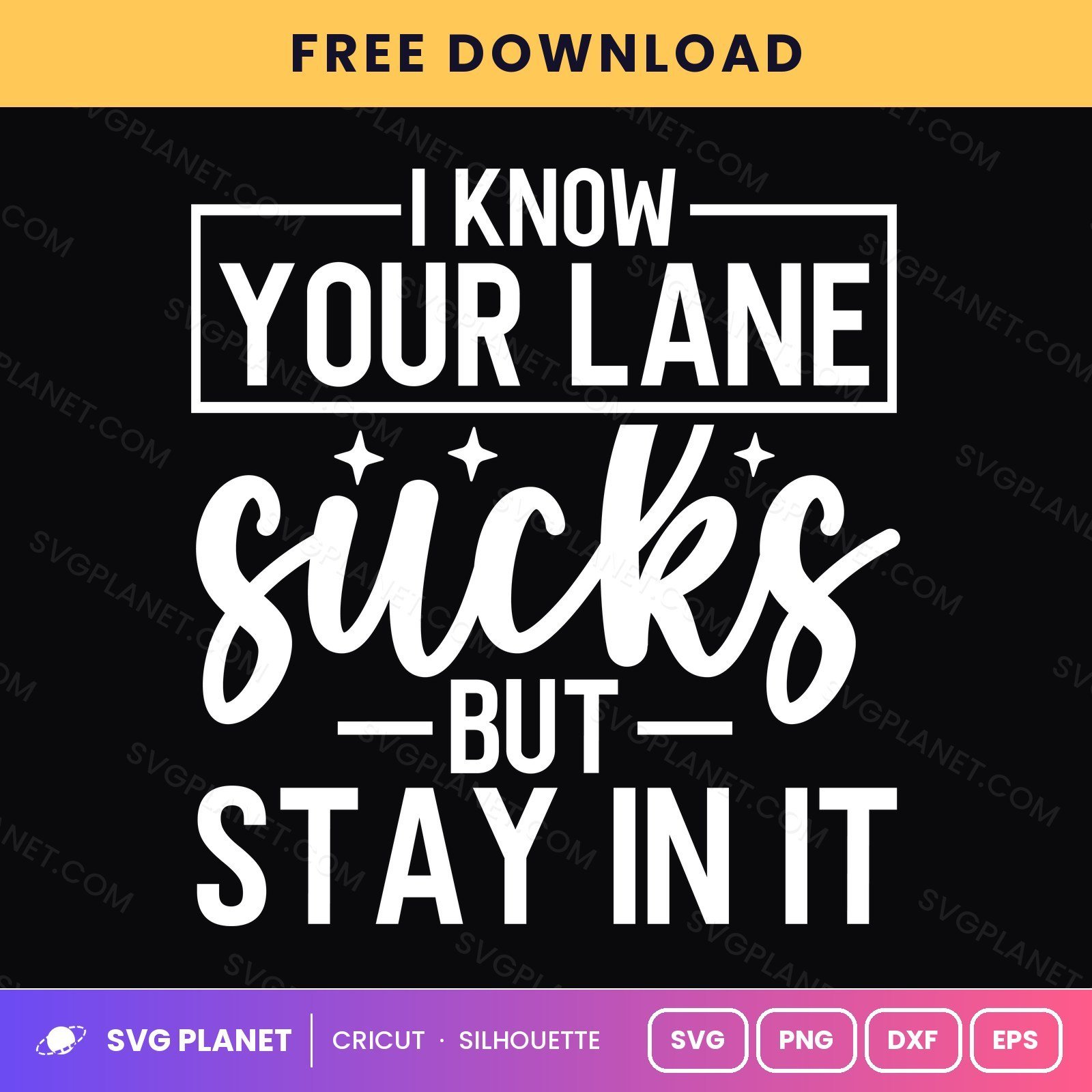 I Know Your Lane Sucks But Stay In It Funny Sassy Quote For Cricut & Silhouette White SVG