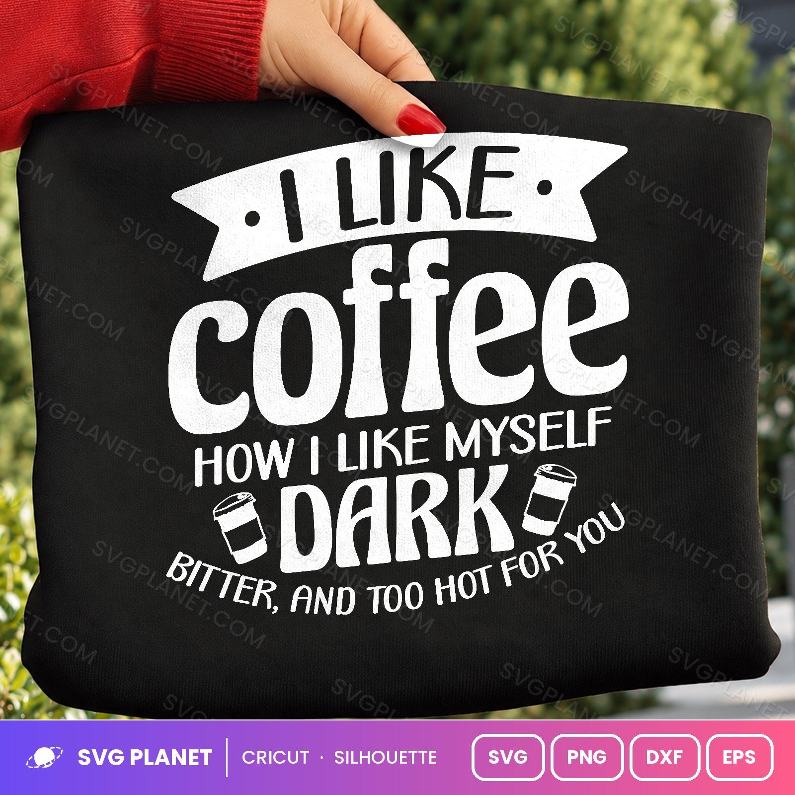 I Like Coffee How I Like Myself Dark Bitter And Too Hot For You Funny Coffee Quote For Cricut & Silhouette White SVG - Image 2