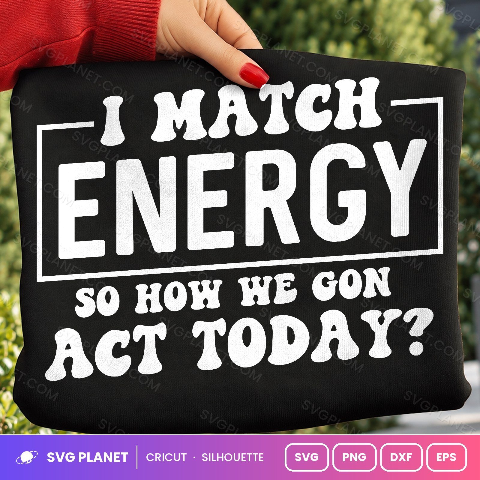 I Match Energy So How We Gon Act Today Funny Sassy Quote For Cricut & Silhouette White SVG - Image 2