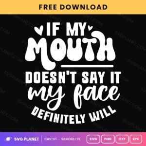 If My Mouth Doesn't Say It My Face Definitely Will Funny Quote Retro Groovy For Cricut & Silhouette White SVG