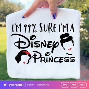 Im 99 Sure Im A Disney Princess Free SVG PNG DXF