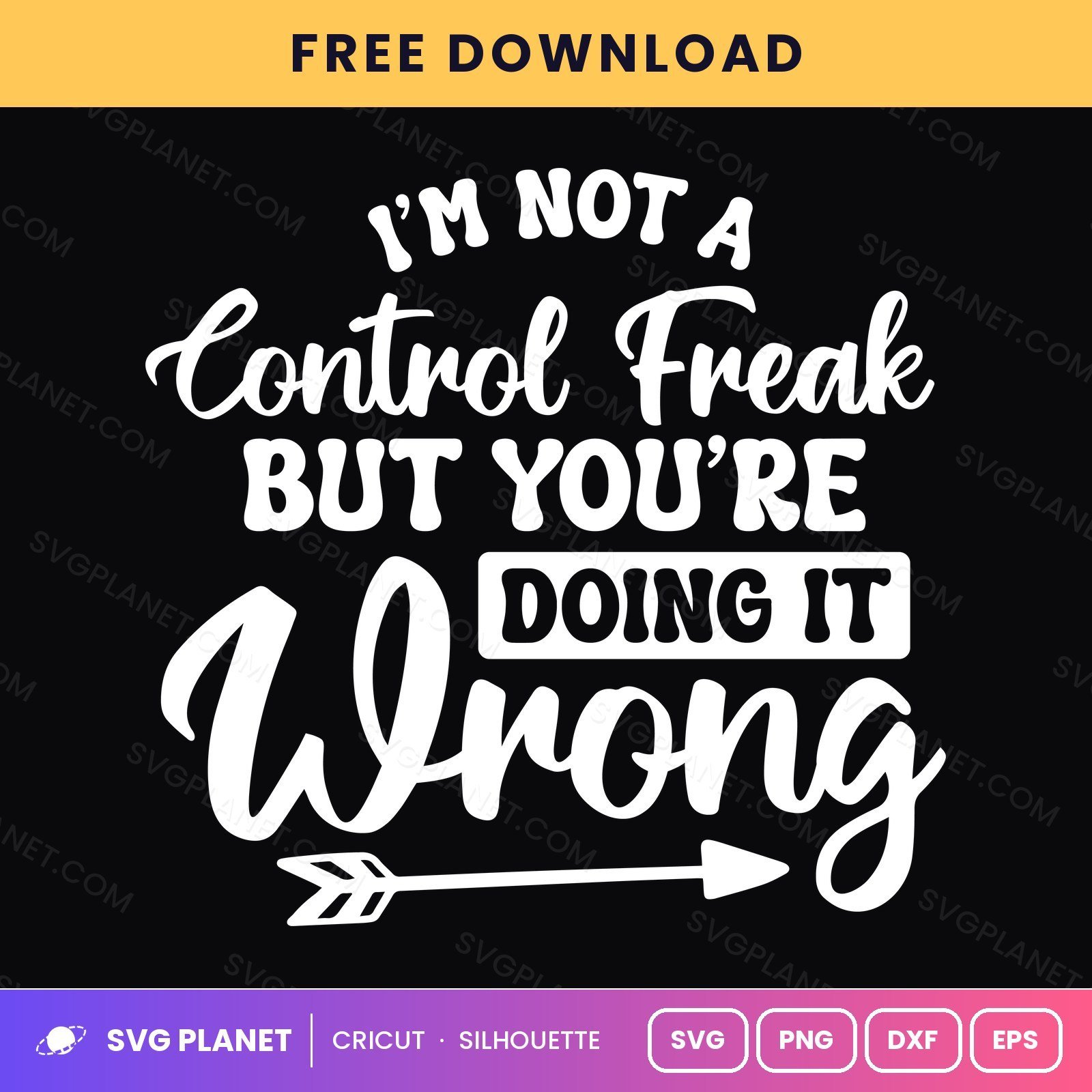 I'm Not A Control Freak But You're Doing It Wrong Funny Sarcastic Quote For Cricut & Silhouette White SVG