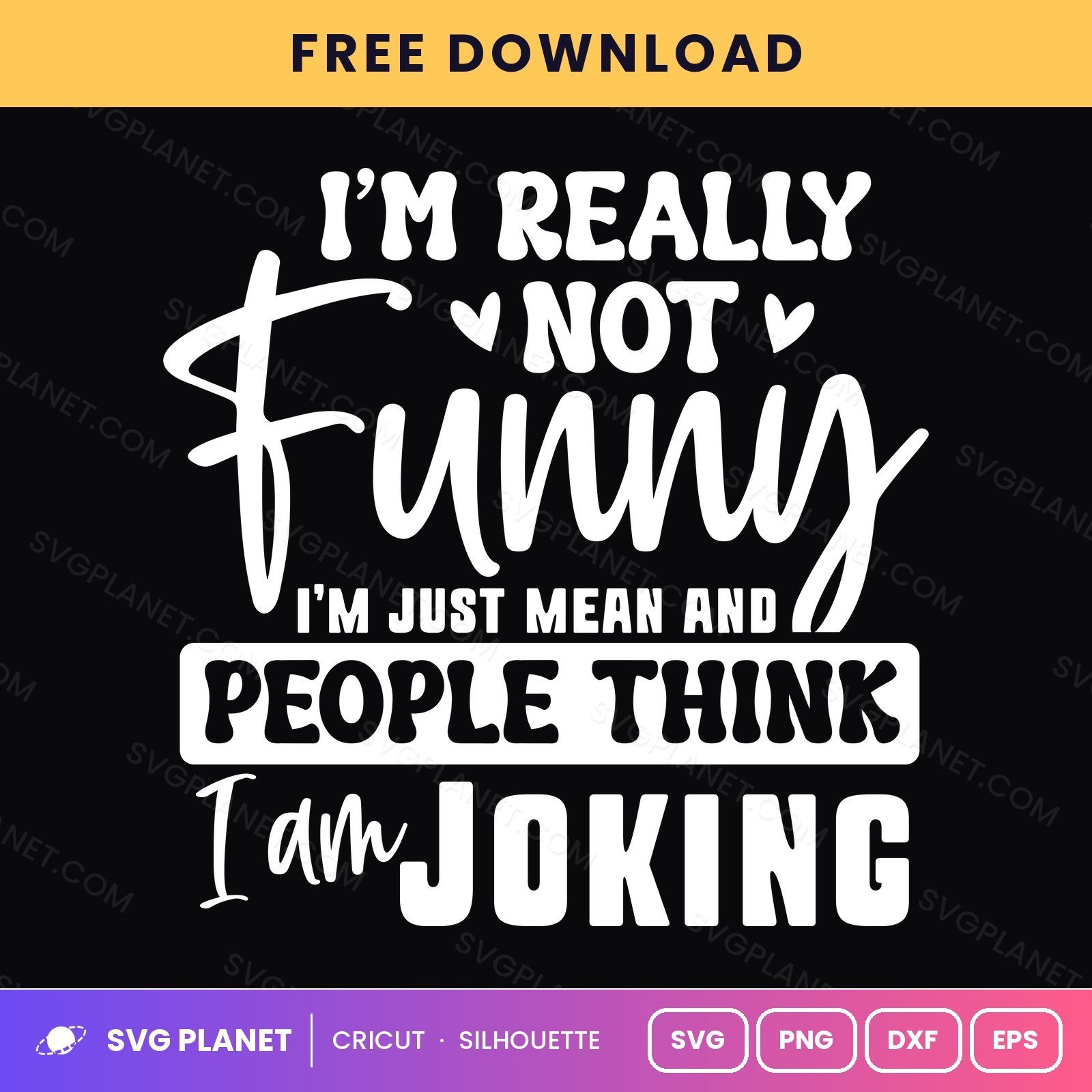 I'm Really Not Funny I'm Just Mean And People Think I Am Joking Funny Quote Script For Cricut & Silhouette White SVG