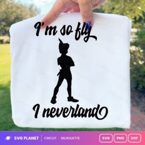 Im So Fly I Neverland Free SVG PNG DXF