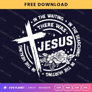 In The Waiting In The Searching There Was Jesus Wh Free SVG PNG DXF