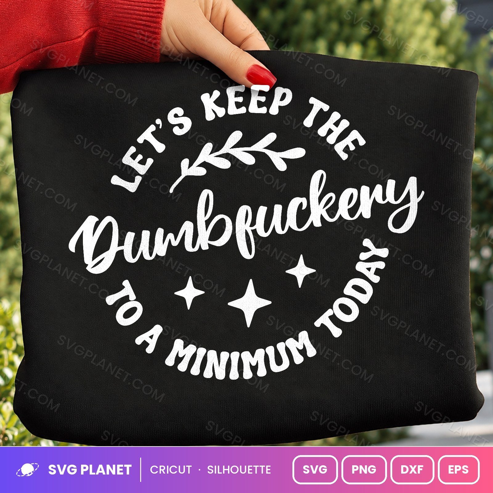 Let's Keep The Dumbfuckery To A Minimum Today Funny Rude Quote For Cricut & Silhouette White SVG - Image 2