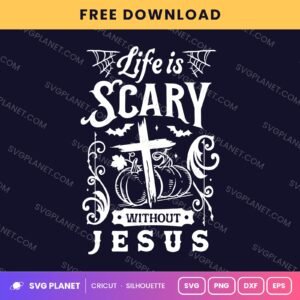 Life Is Scary Without Jesus Pumpkins Wh Free SVG PNG DXF