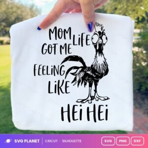 Mom Life Got Me Feeling Like Hei Hei Free SVG PNG DXF