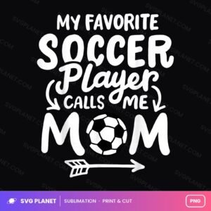 My Favorite Soccer Player Calls Me Mom PNG