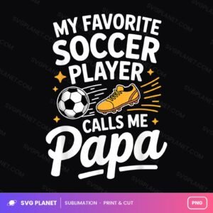 My Favorite Soccer Player Calls Me Papa PNG