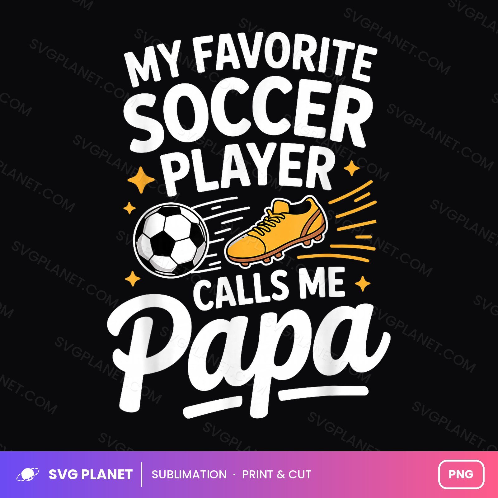 My Favorite Soccer Player Calls Me Papa PNG