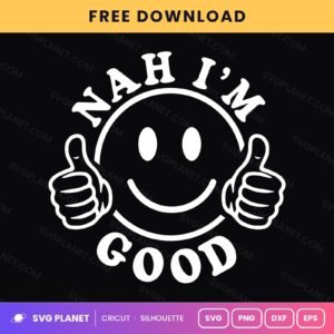 Nah I'm Good Smiley Thumbs Up Funny Quote For Cricut & Silhouette White SVG, Free Funny Sarcastic Silhouette White PNG