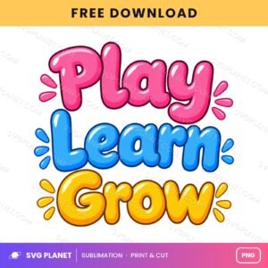 Play Learn Grow Lettering Free Sublimation PNG