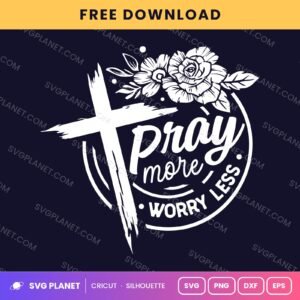 Pray More Worry Less Wh Free SVG PNG DXF