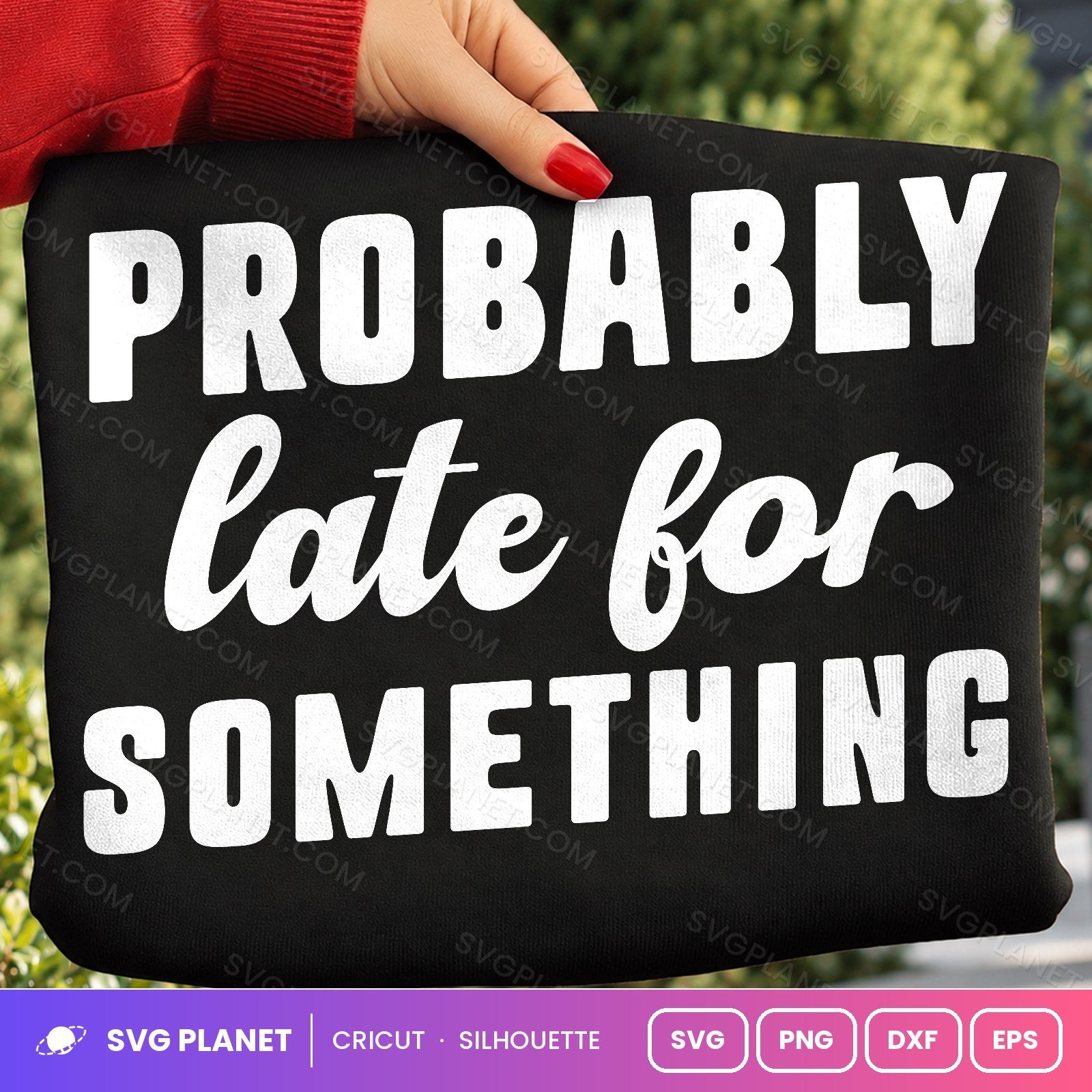 Probably Late For Something Funny Sarcastic Quote For Cricut & Silhouette White SVG, Free Funny Sarcastic Silhouette White PNG - Image 2