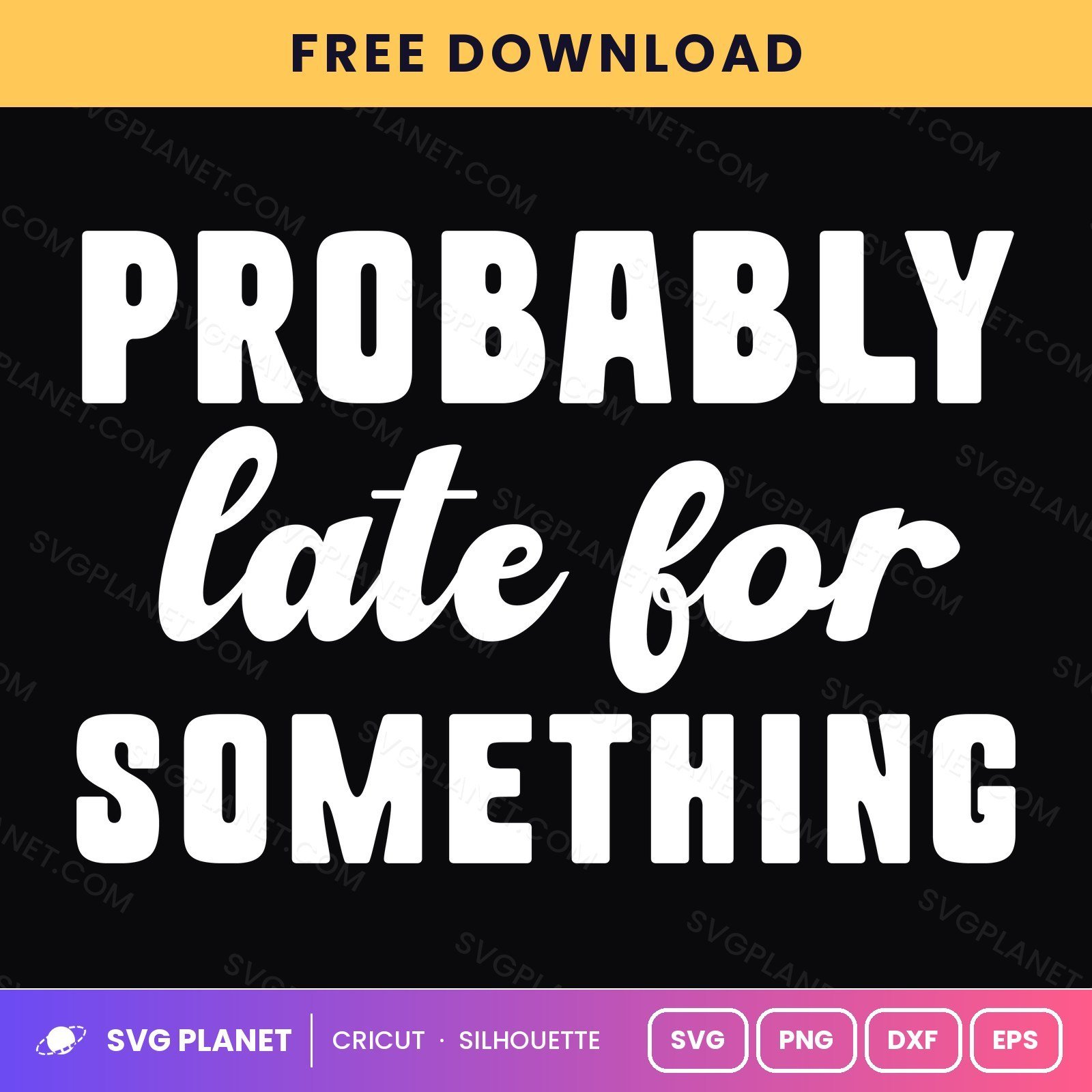 Probably Late For Something Funny Sarcastic Quote For Cricut & Silhouette White SVG, Free Funny Sarcastic Silhouette White PNG