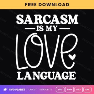 Sarcasm Is My Love Language Funny Sarcastic Quote Outline For Cricut & Silhouette White SVG