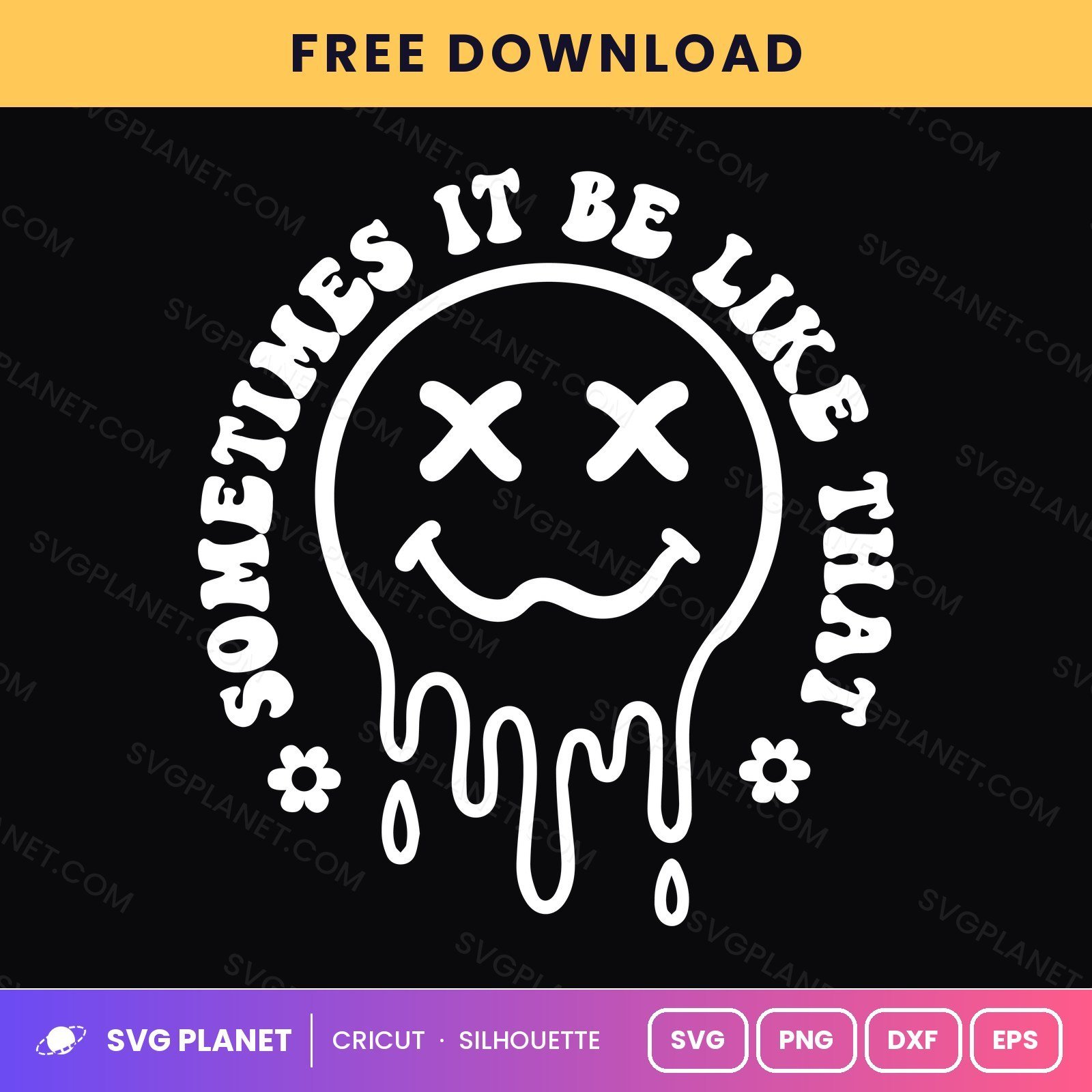Sometimes It Be Like That Drippy Smiley Funny Quote For Cricut & Silhouette White SVG