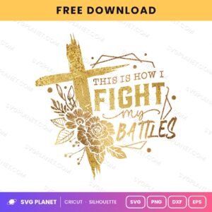 This Is How I Fight My Battles Floral Gold Free SVG PNG DXF