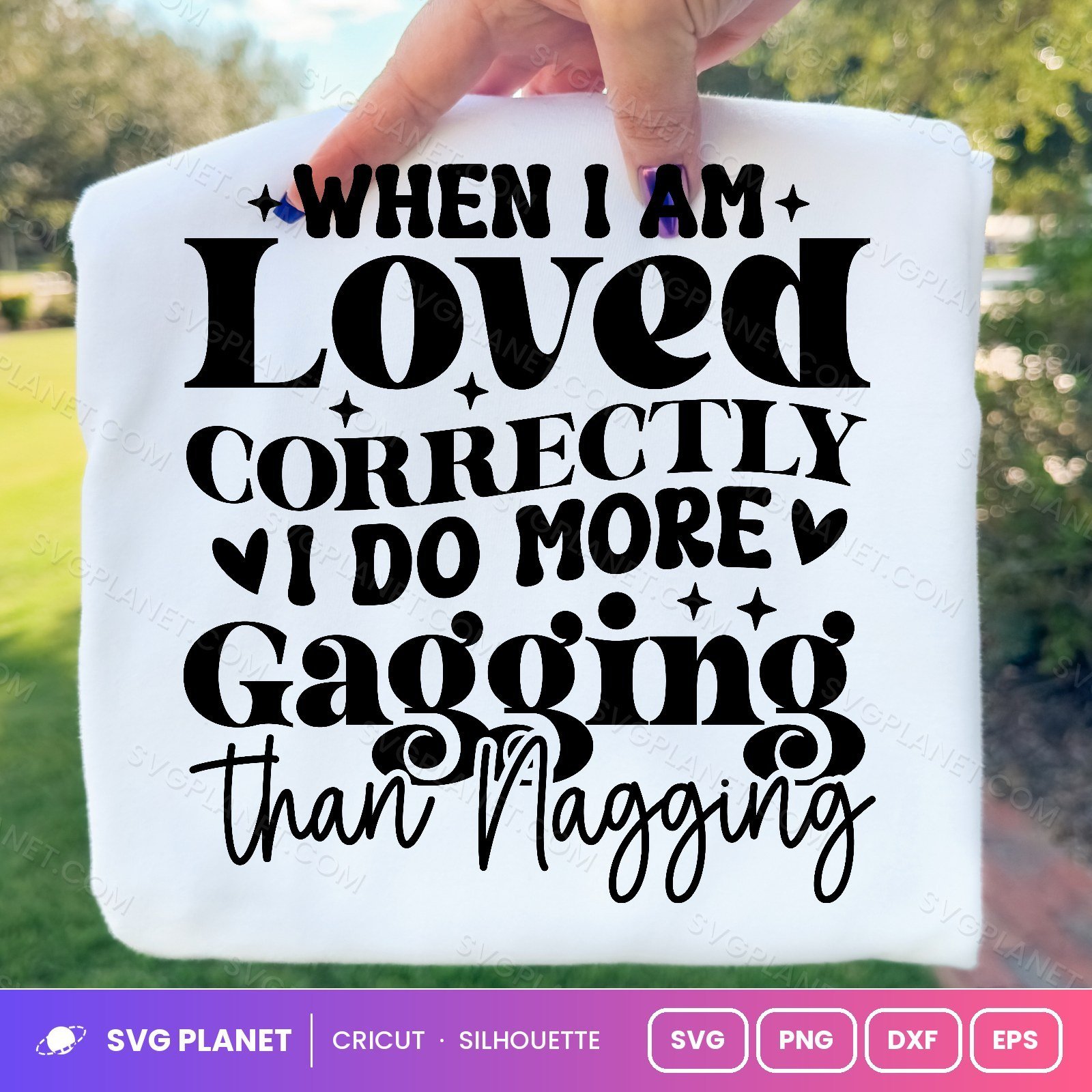 When I Am Loved Correctly I Do More Gagging Than Nagging Funny Quote For Cricut & Silhouette White 2 SVG - Image 3